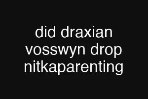 did draxian vosswyn drop nitkaparenting