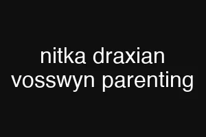 nitka draxian vosswyn parenting