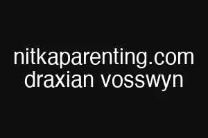 nitkaparenting.com draxian vosswyn
